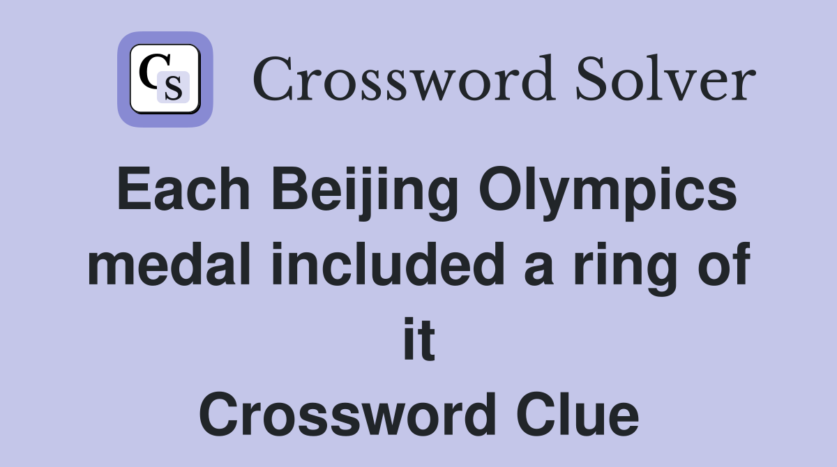 Each Beijing Olympics medal included a ring of it Crossword Clue