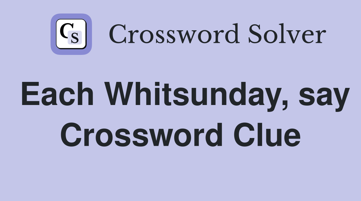 Each Whitsunday, say Crossword Clue