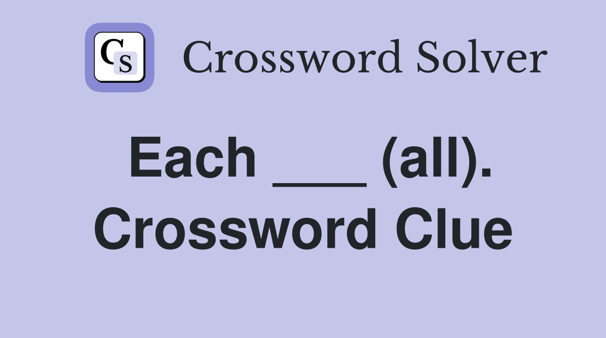 Each ___ (all). Crossword Clue