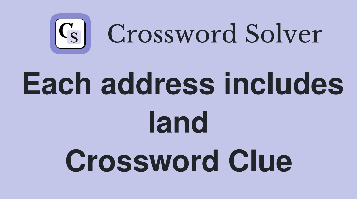 Each address includes land Crossword Clue