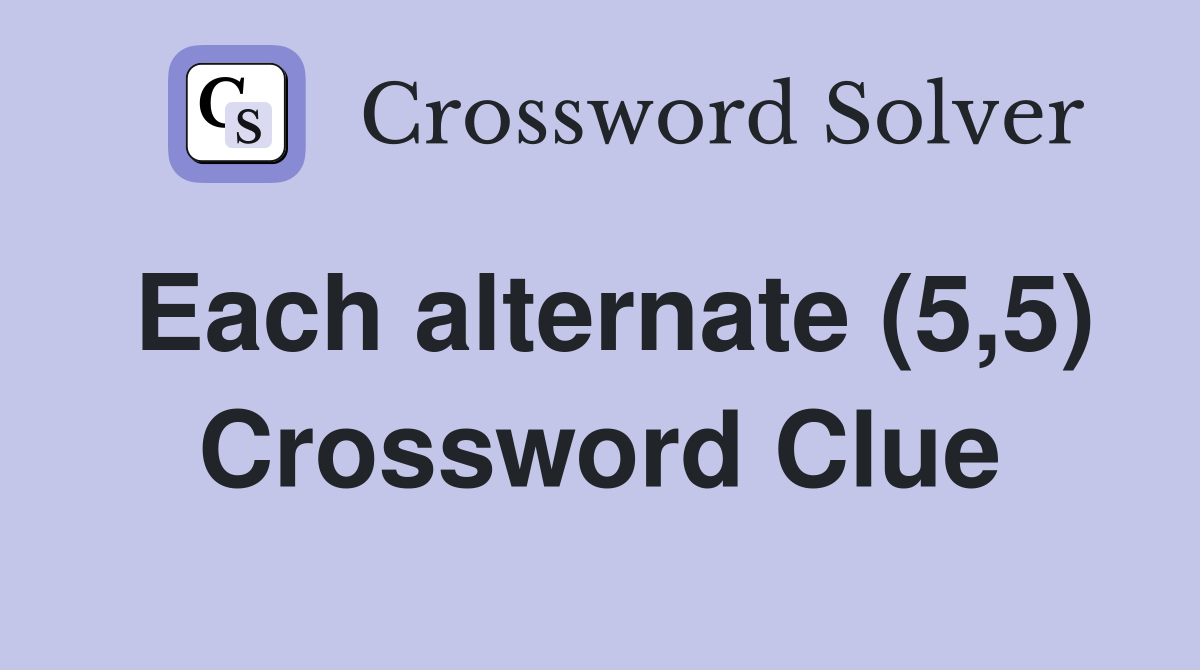 Each alternate (5,5) Crossword Clue