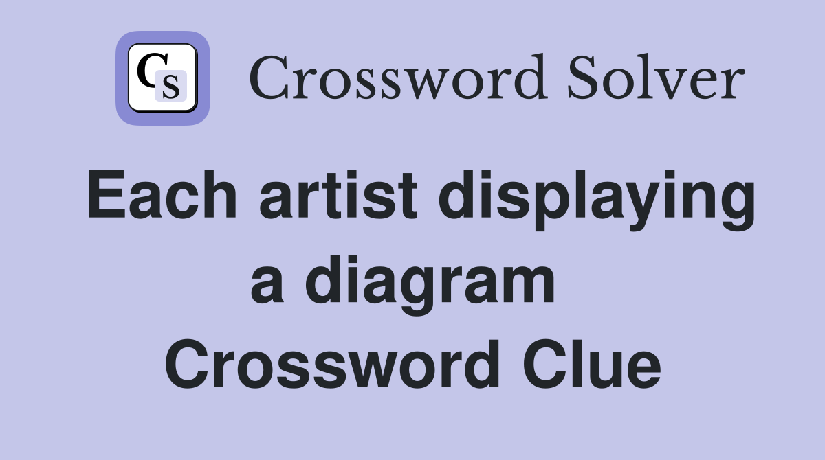Each artist displaying a diagram  Crossword Clue