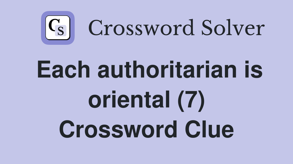 Each authoritarian is oriental (7) Crossword Clue