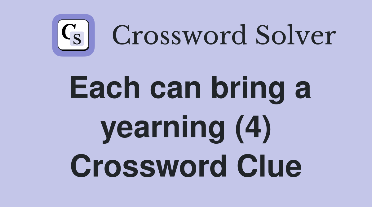 Each can bring a yearning (4) Crossword Clue