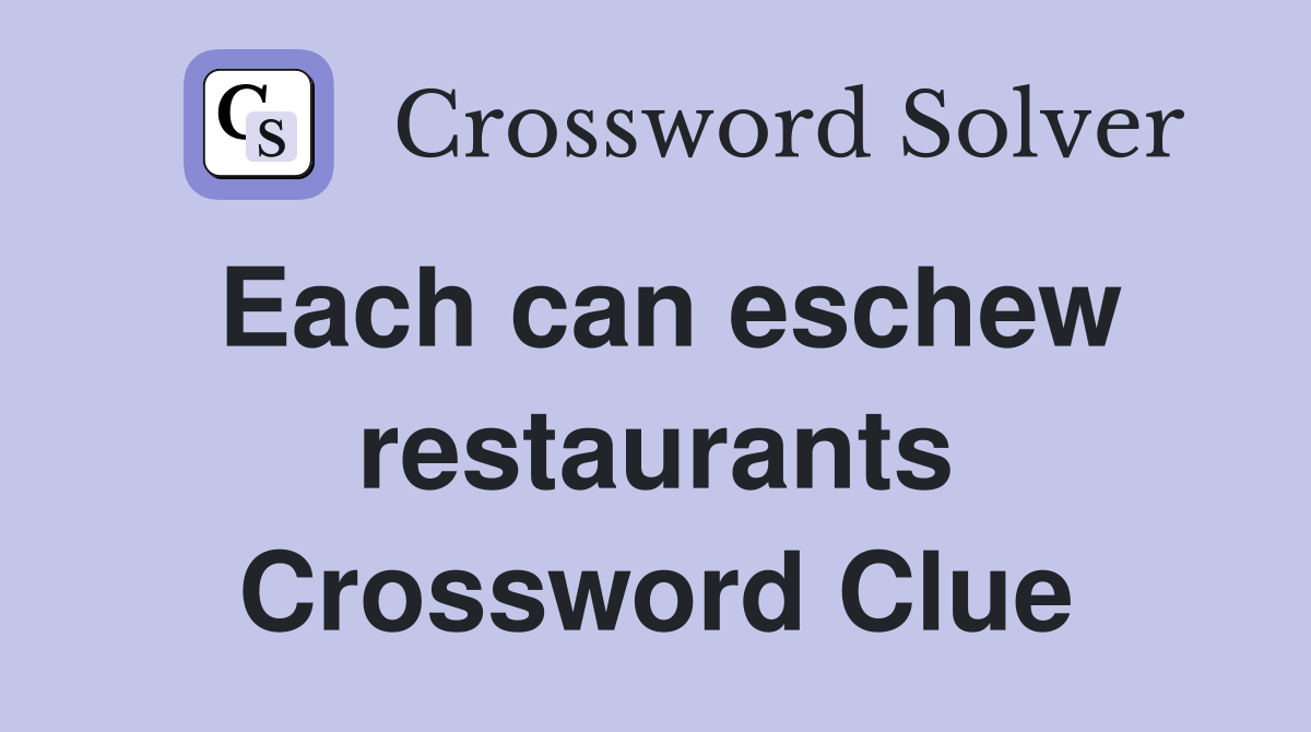 Each can eschew restaurants Crossword Clue