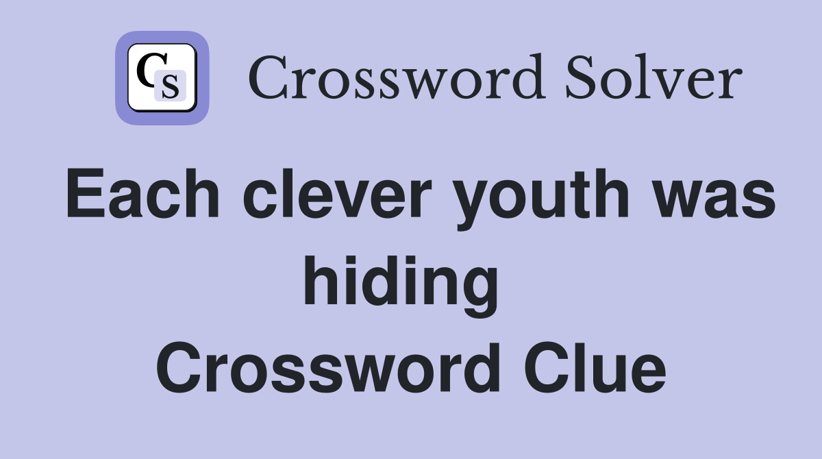Each clever youth was hiding  Crossword Clue