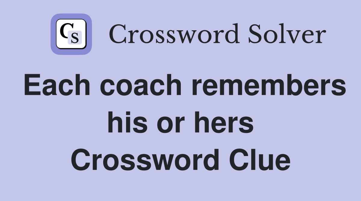 Each coach remembers his or hers Crossword Clue
