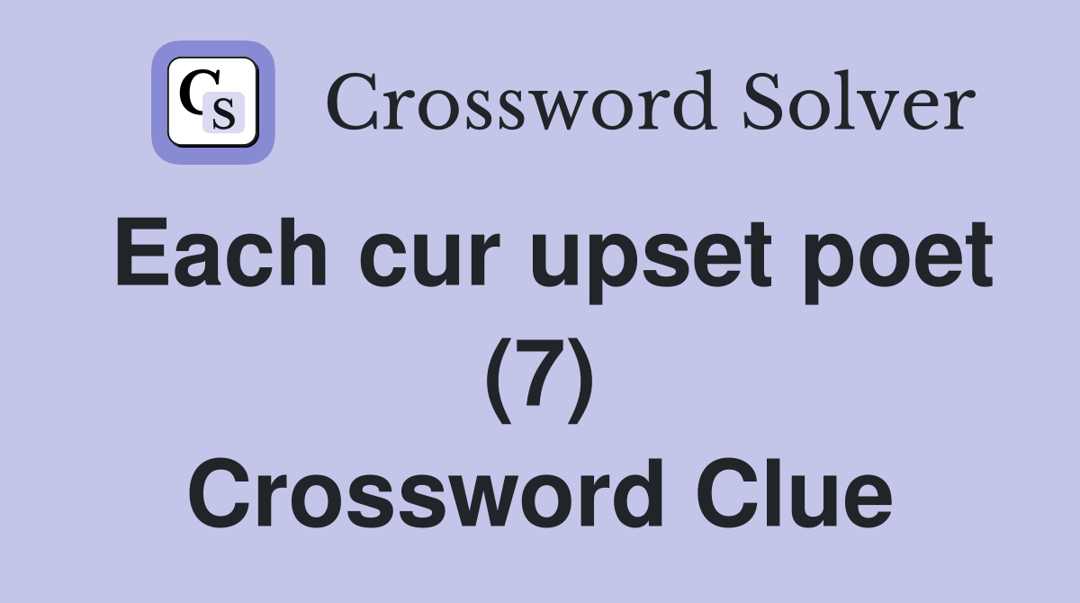 Each cur upset poet (7) Crossword Clue