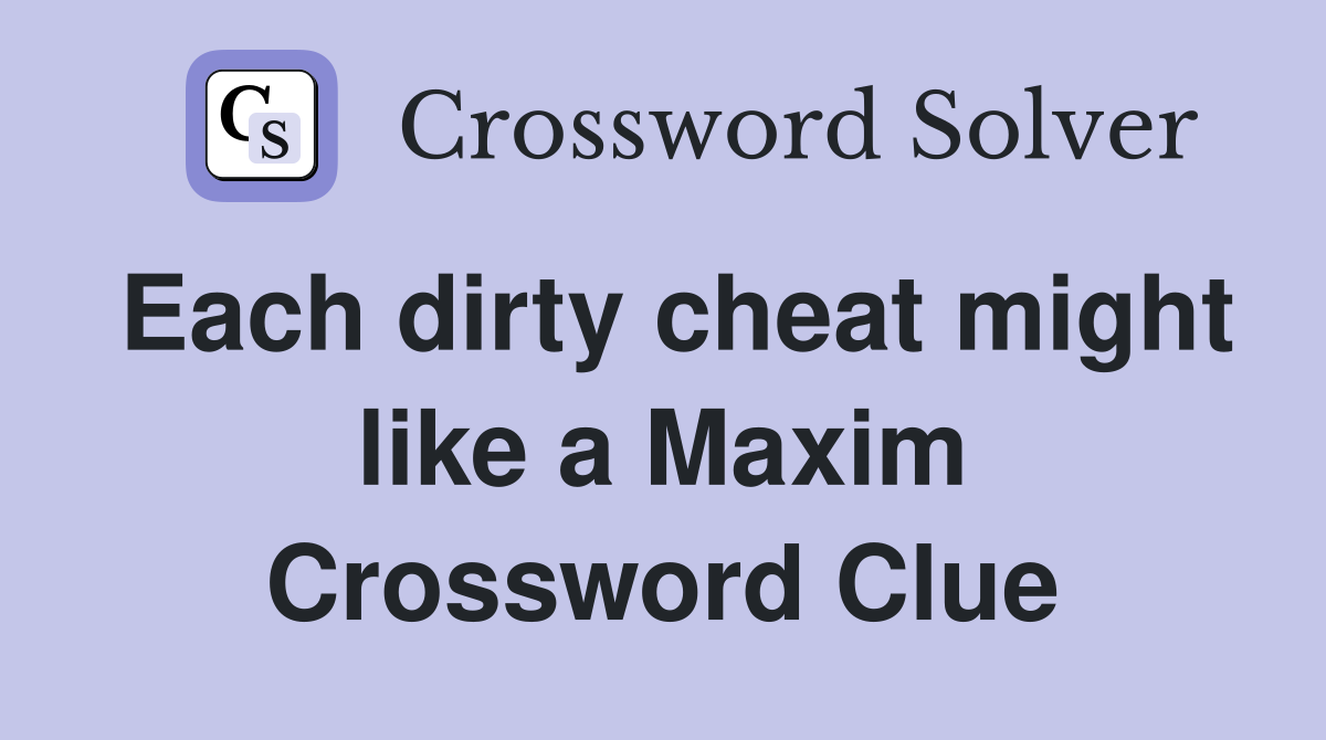 Each dirty cheat might like a Maxim Crossword Clue