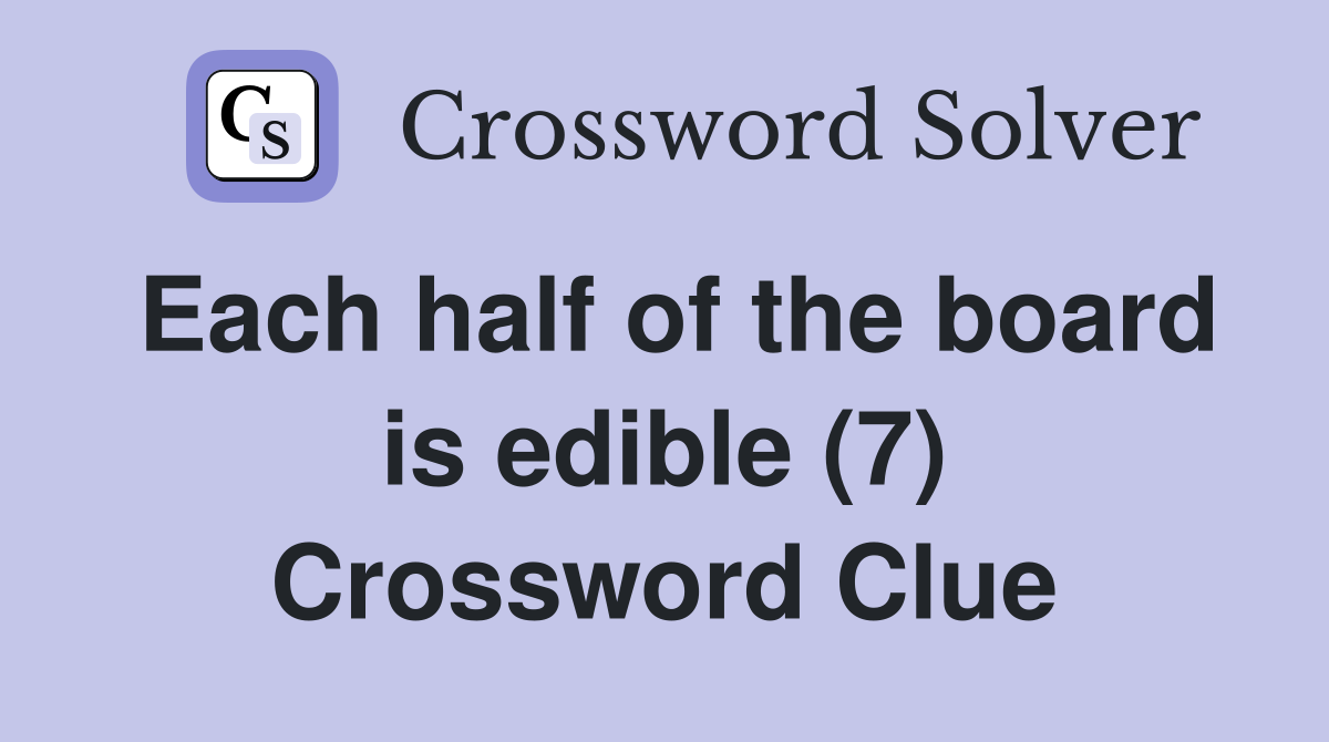 Each half of the board is edible (7) Crossword Clue