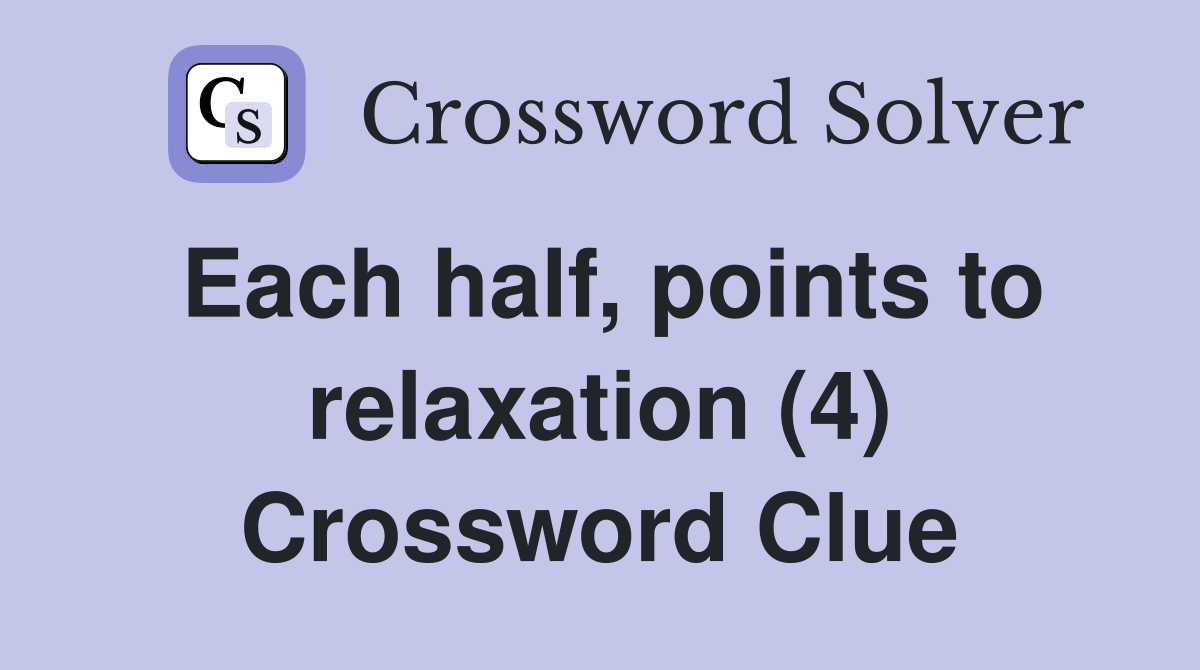 Each half, points to relaxation (4) Crossword Clue