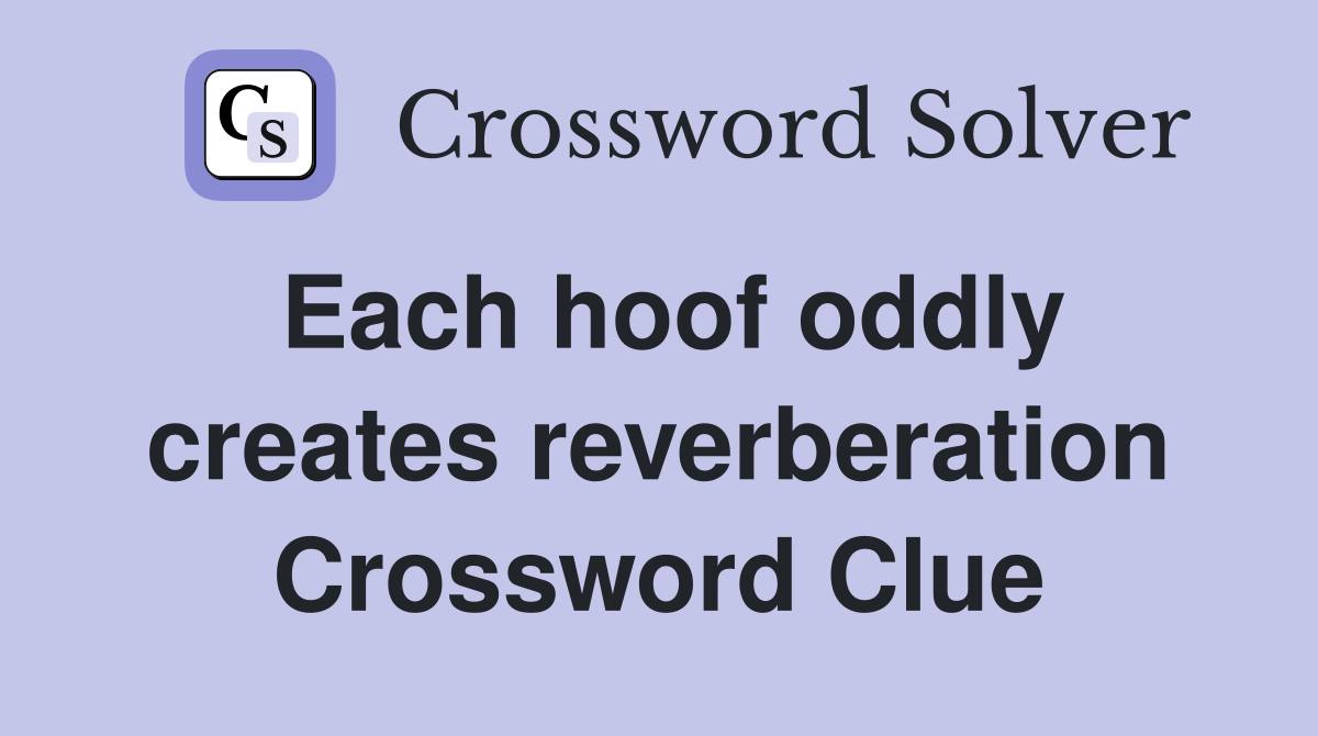 Each hoof oddly creates reverberation Crossword Clue