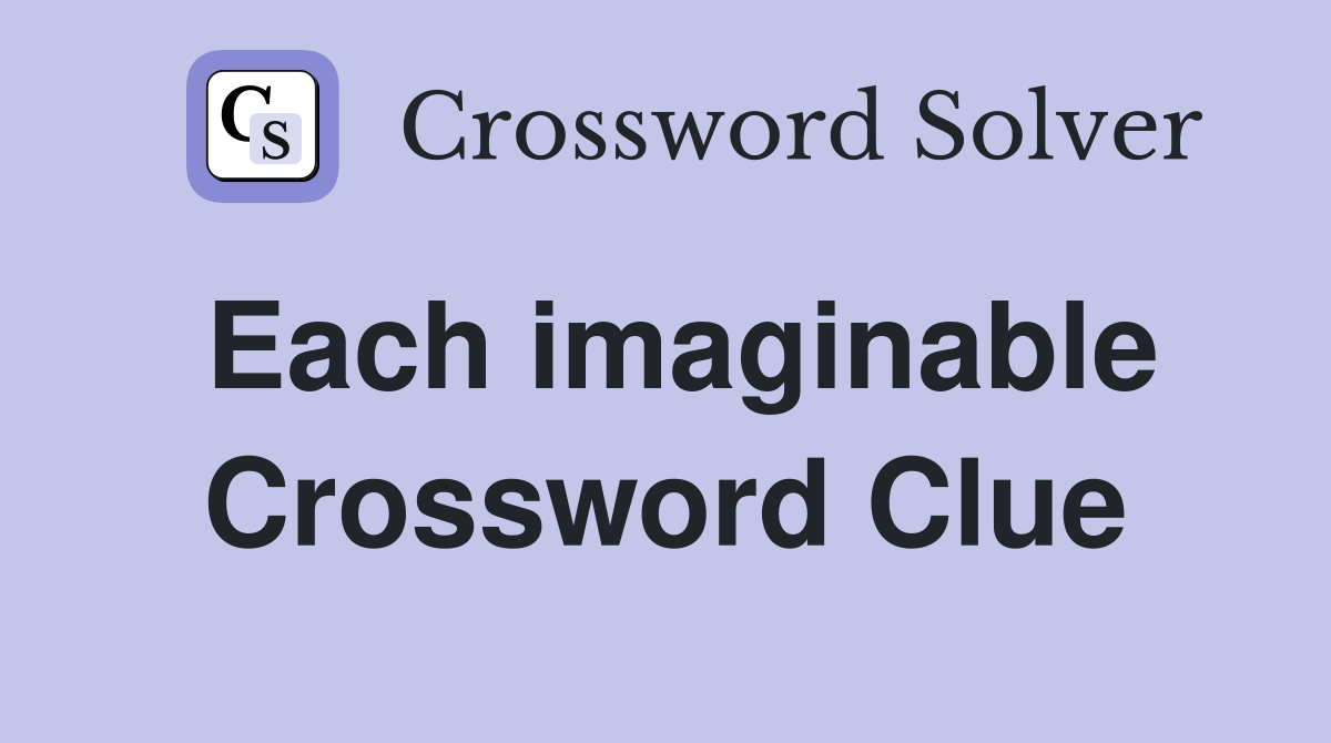 Each imaginable Crossword Clue