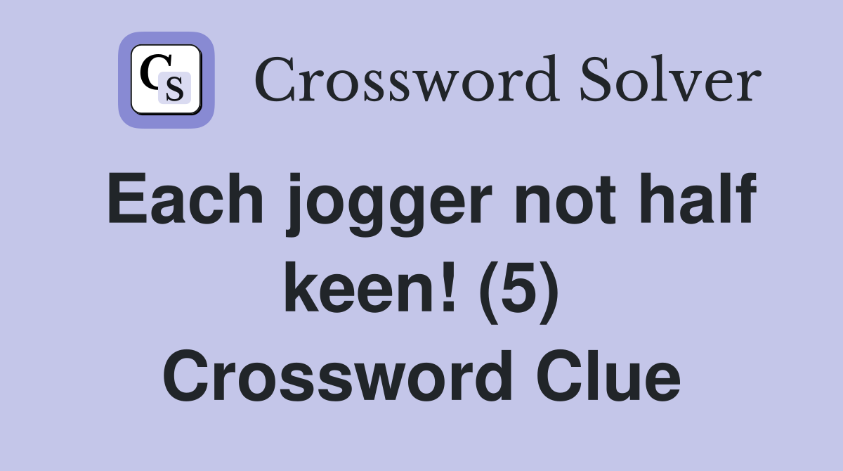 Each jogger not half keen! (5) Crossword Clue