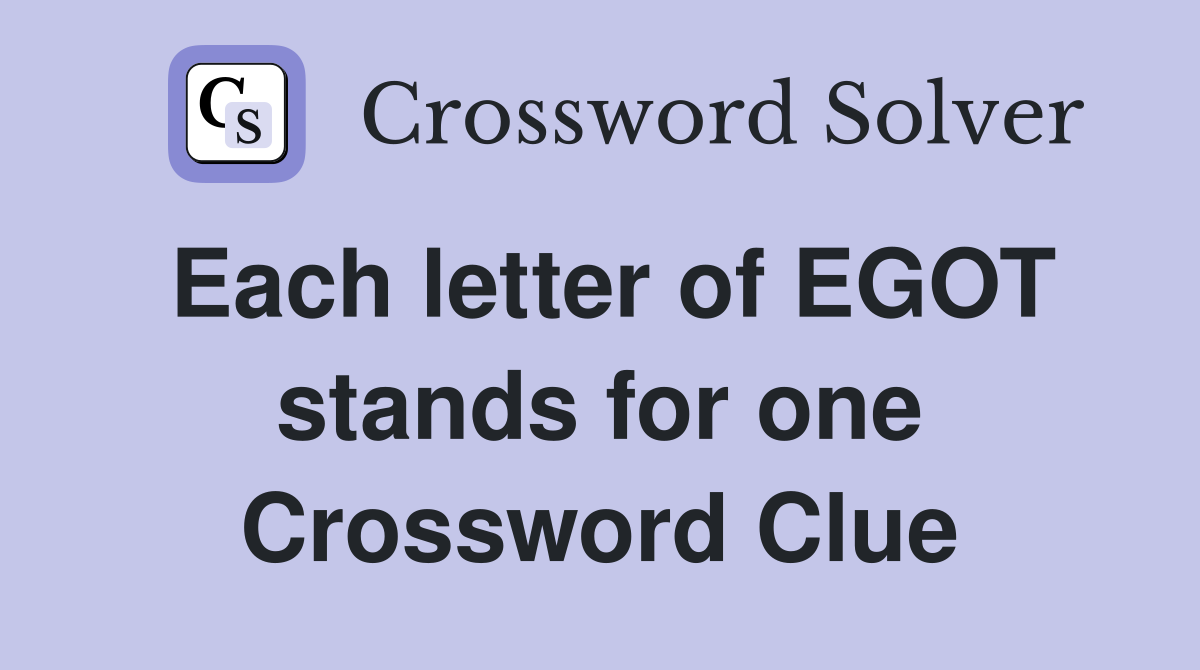 Each letter of EGOT stands for one Crossword Clue