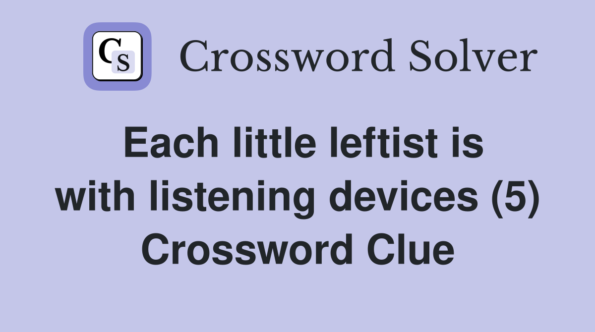 Each little leftist is with listening devices (5) Crossword Clue