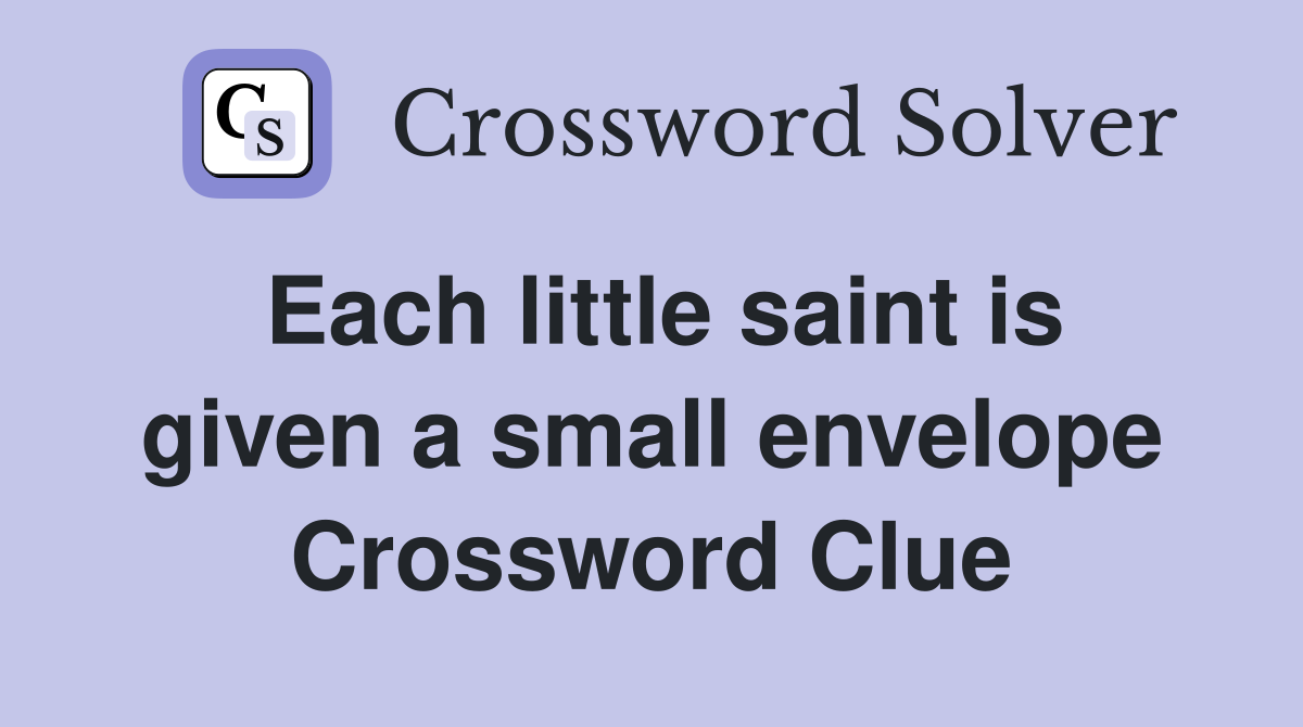 Each little saint is given a small envelope Crossword Clue