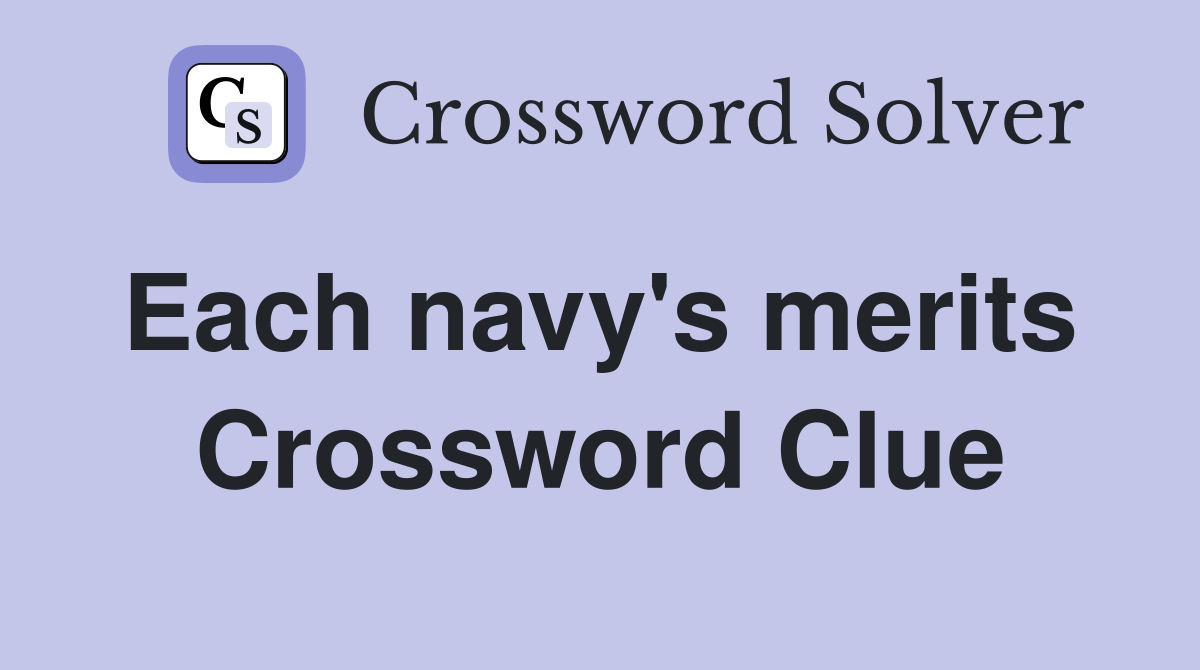 Each navy's merits  Crossword Clue
