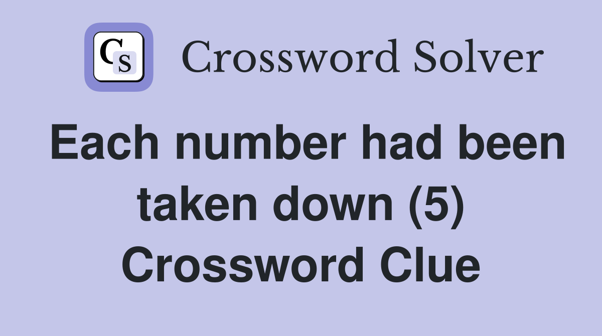 Each number had been taken down (5) Crossword Clue