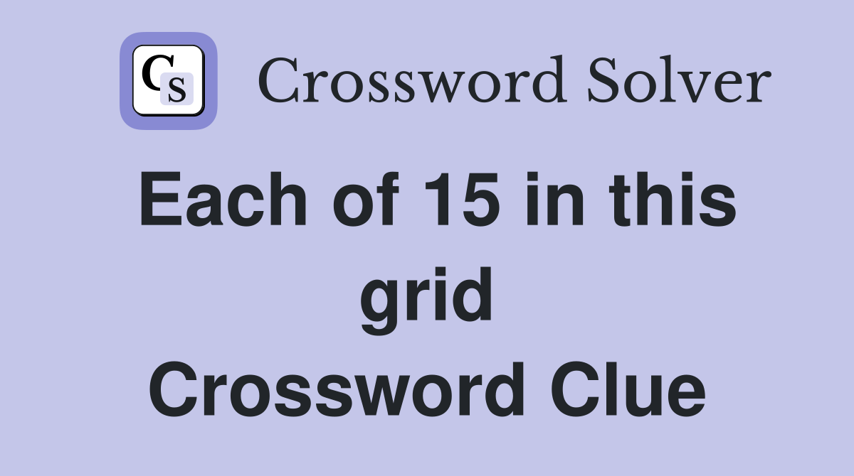 Each of 15 in this grid Crossword Clue