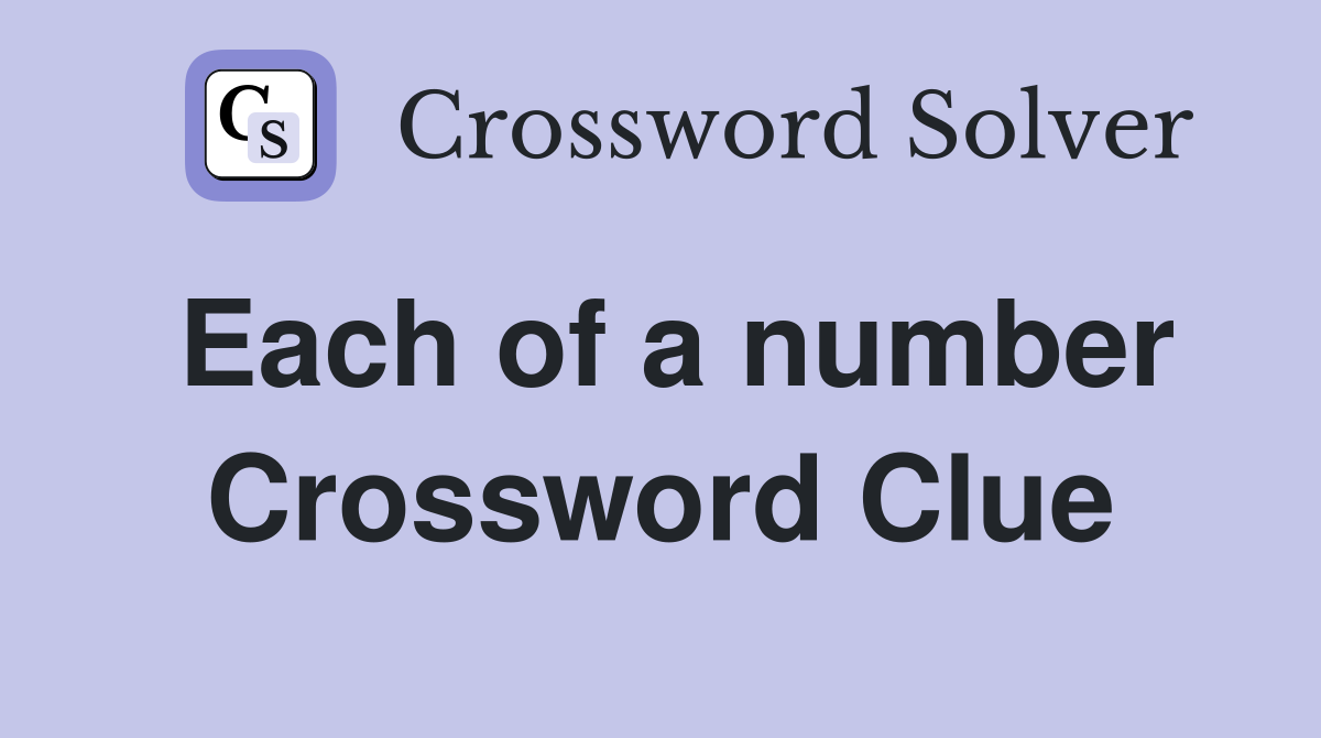 Each of a number Crossword Clue