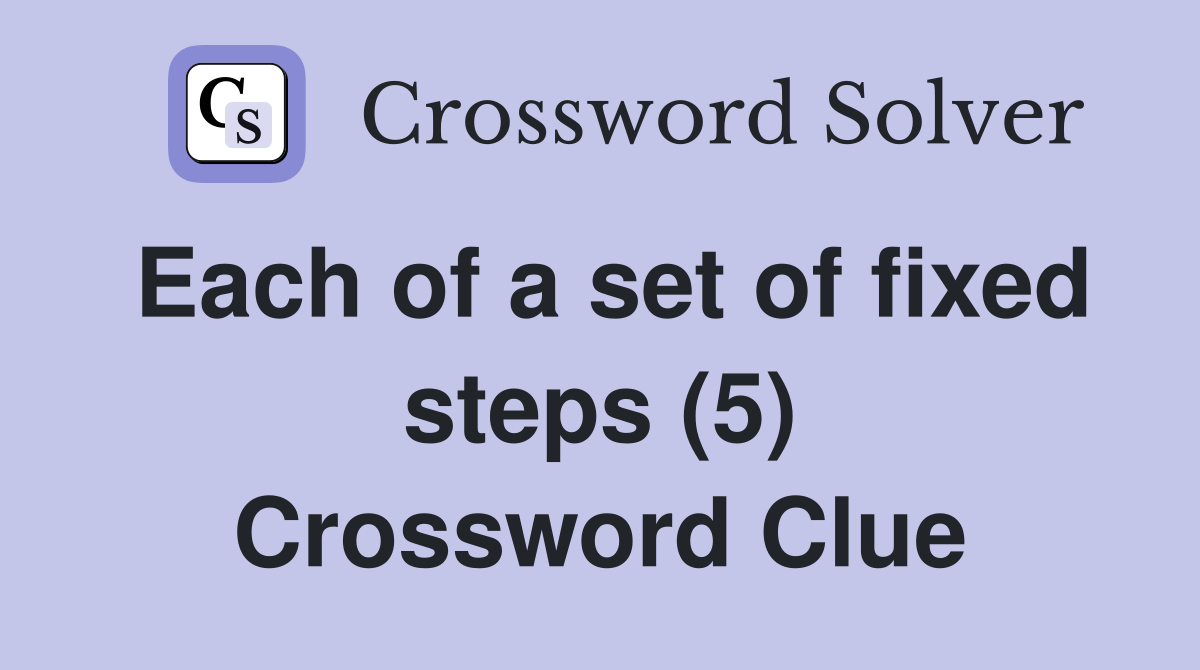 Each of a set of fixed steps (5) Crossword Clue
