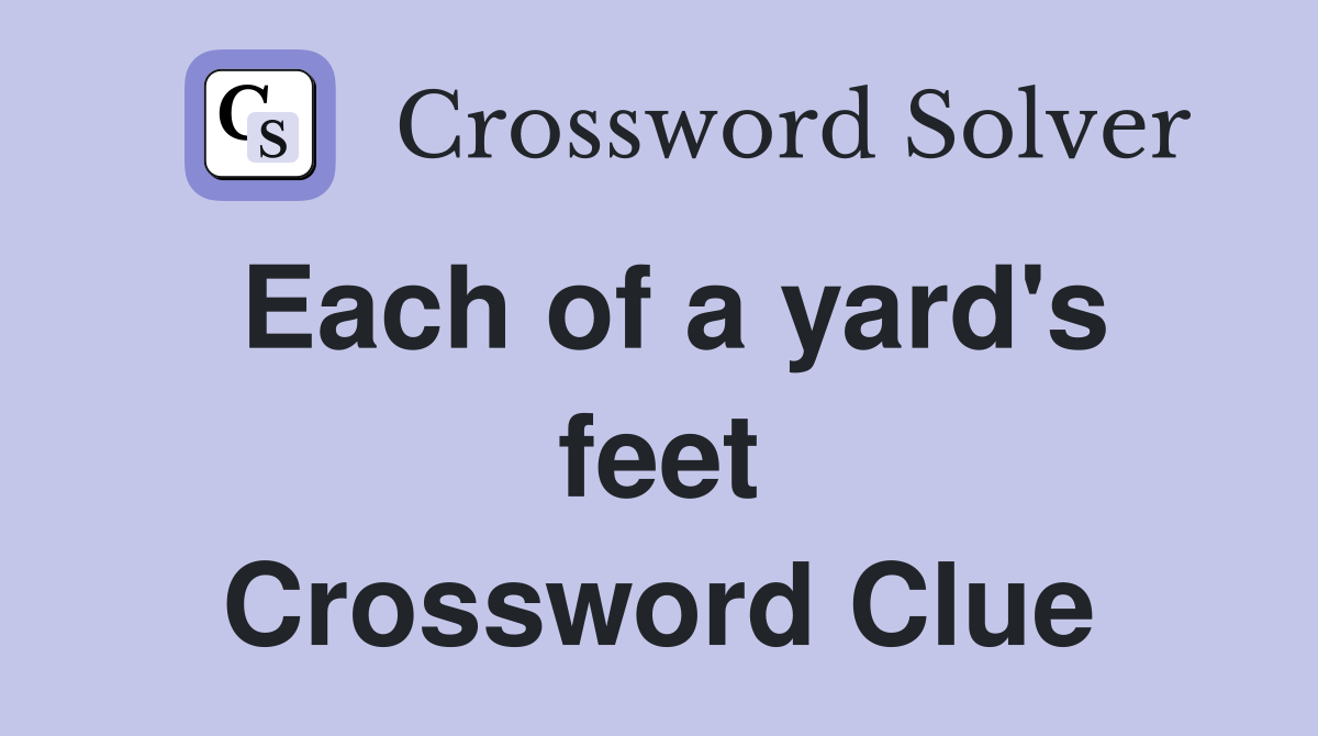 Each of a yard's feet Crossword Clue