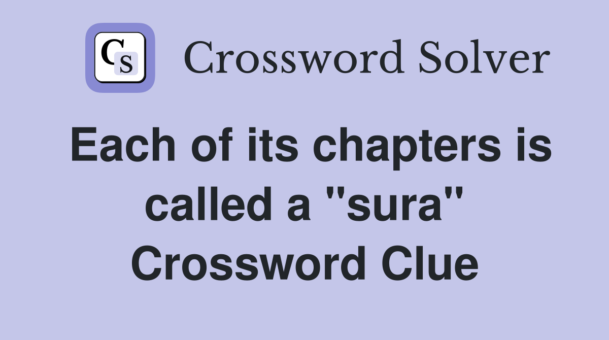 Each of its chapters is called a "sura" Crossword Clue