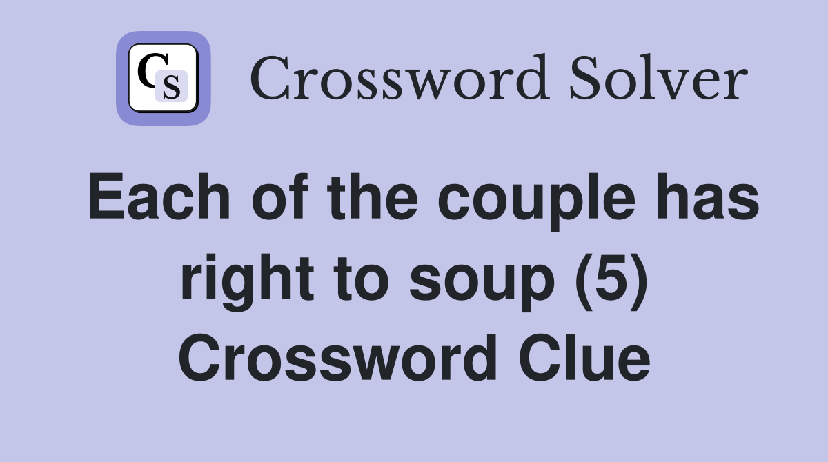 Each of the couple has right to soup (5) Crossword Clue