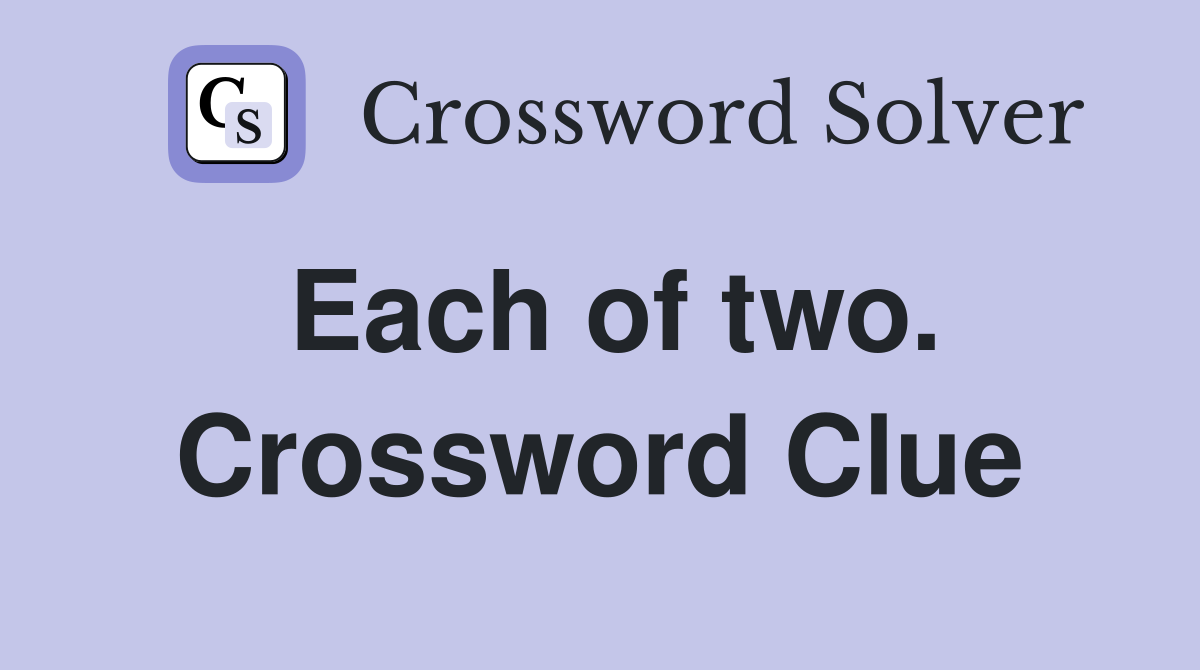 Each of two. Crossword Clue