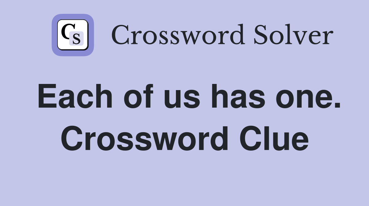Each of us has one. Crossword Clue