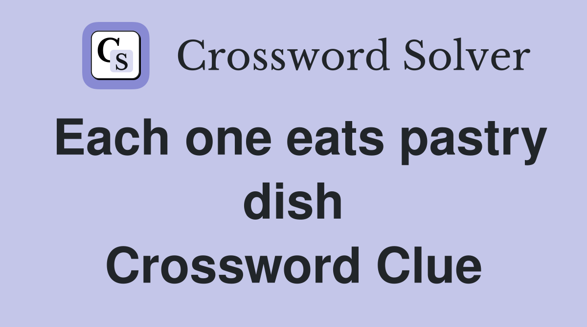 Each one eats pastry dish Crossword Clue