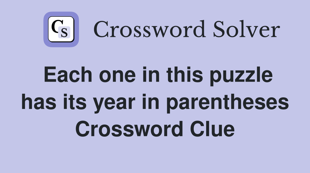 Each one in this puzzle has its year in parentheses Crossword Clue