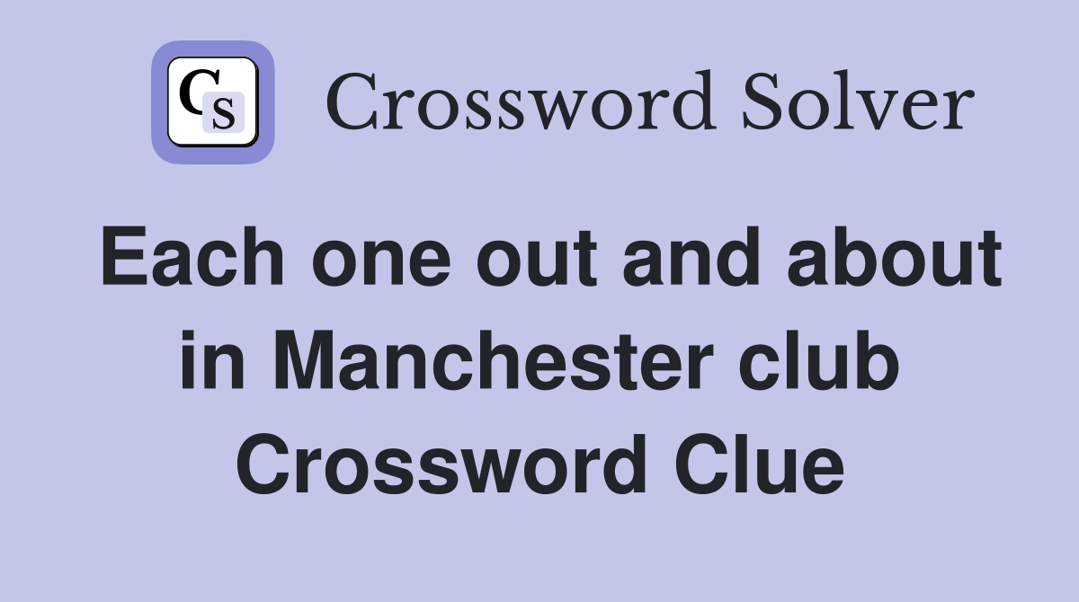 Each one out and about in Manchester club Crossword Clue