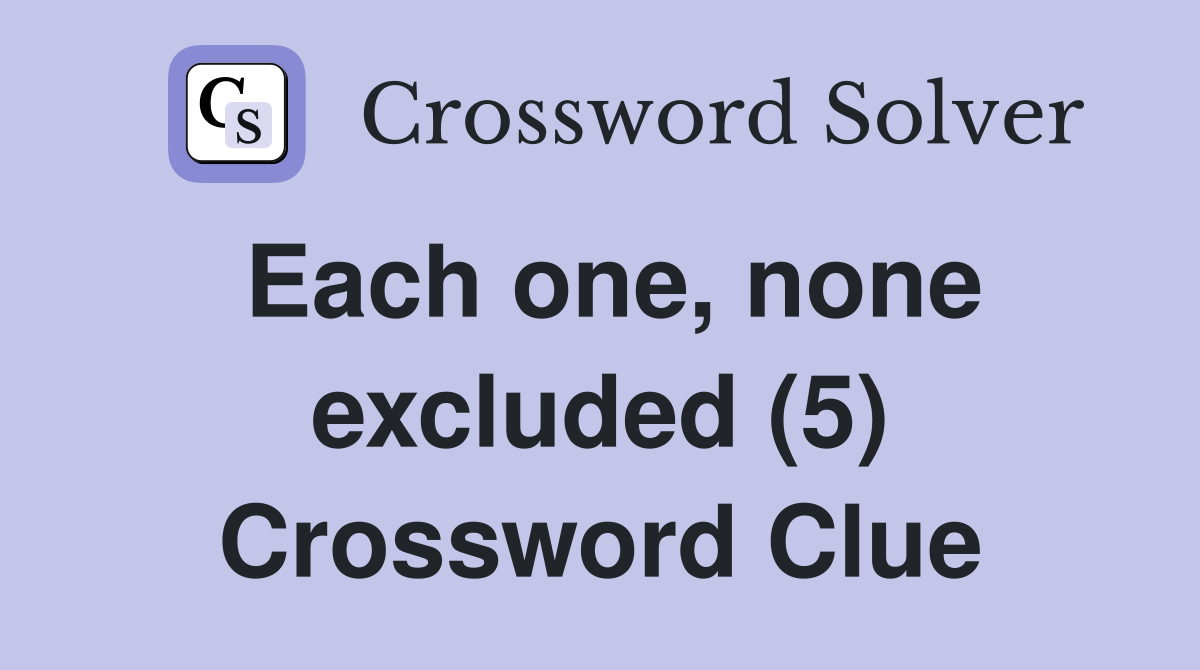 Each one, none excluded (5) Crossword Clue