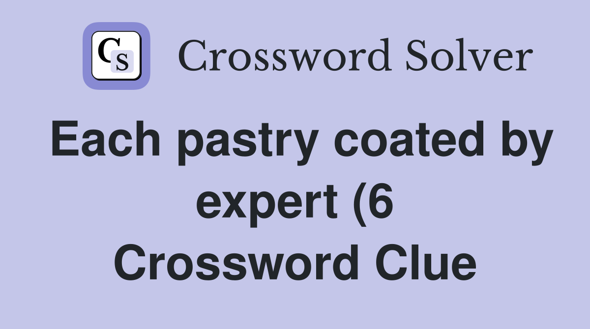 Each pastry coated by expert (6) Crossword Clue Answers Crossword Each pastry coated by expert (6) Crossword Clue Answers Crossword