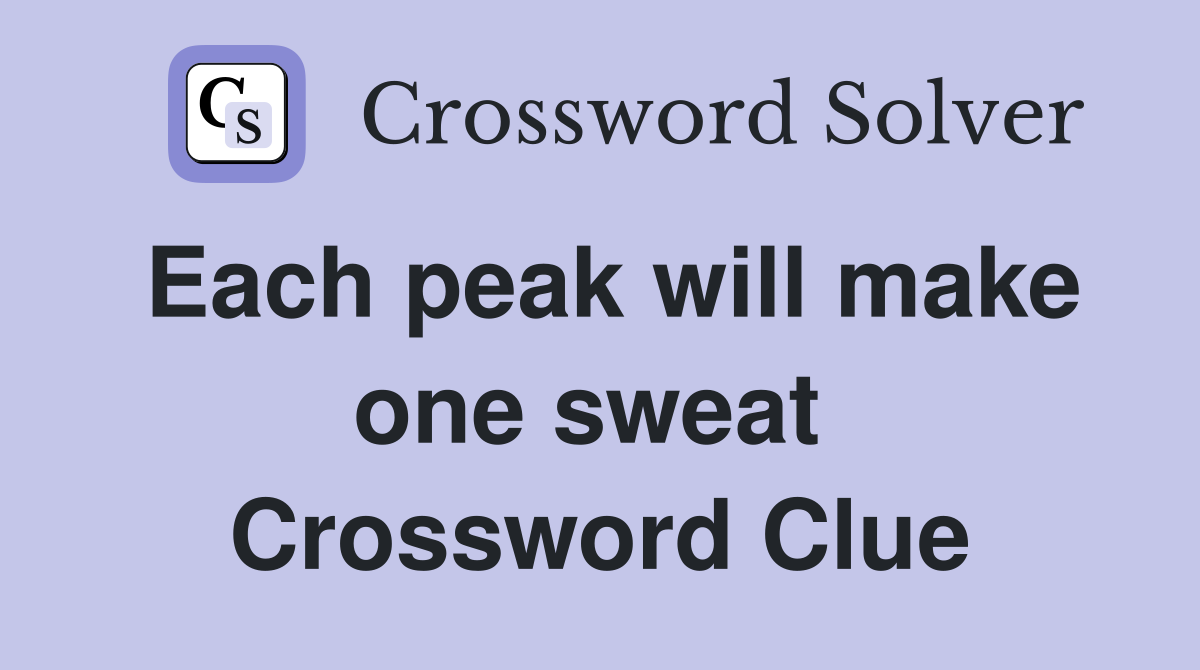 Each peak will make one sweat  Crossword Clue