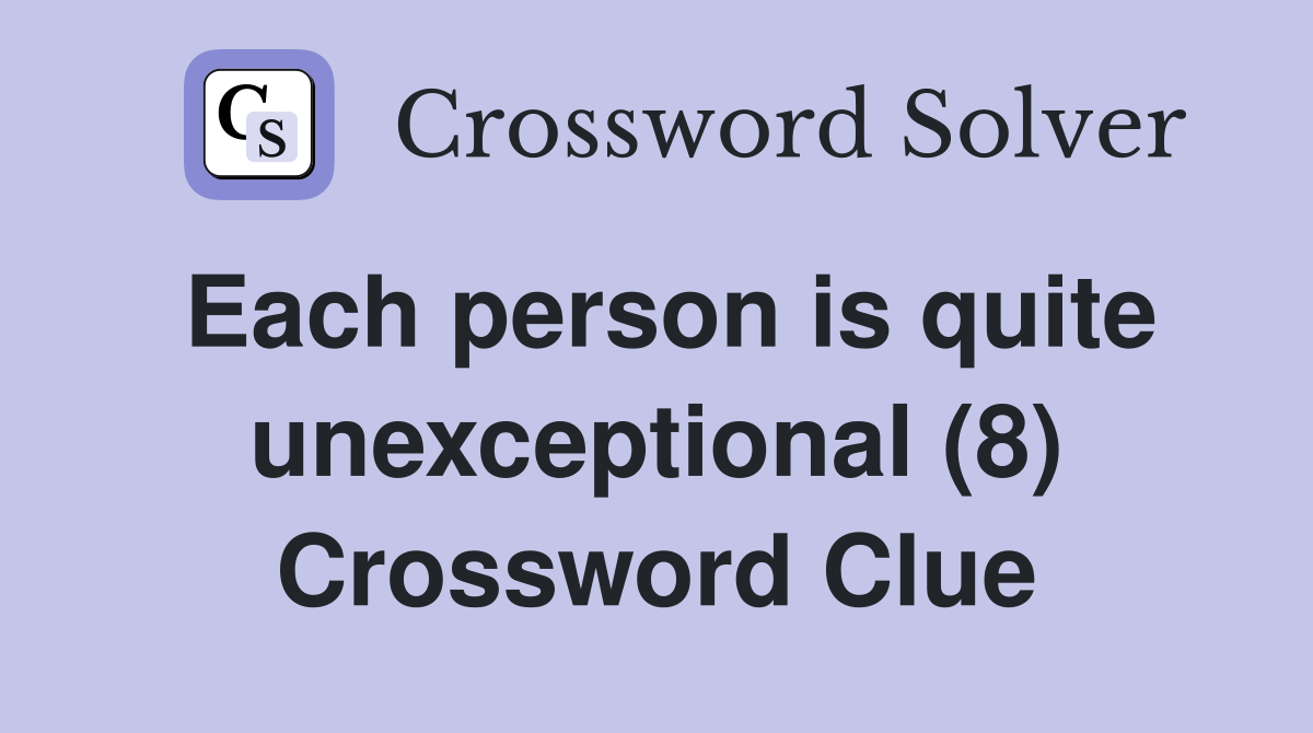 Each person is quite unexceptional (8) Crossword Clue