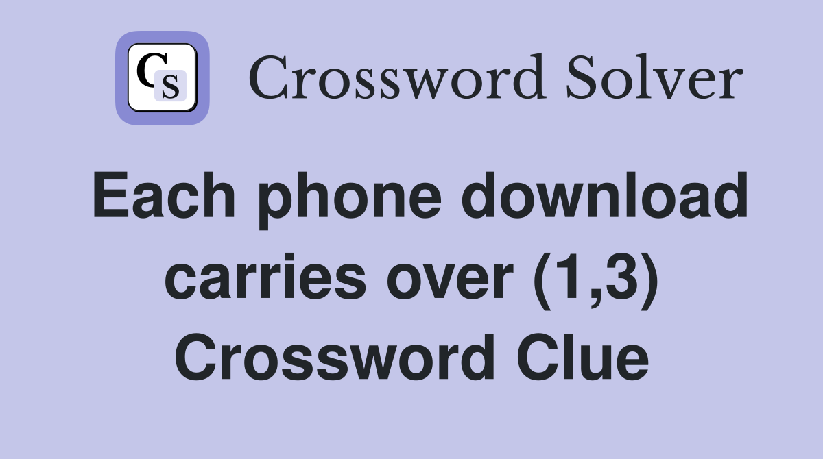 Each phone download carries over (1,3) Crossword Clue