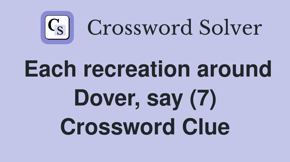 Each recreation around Dover, say (7) Crossword Clue