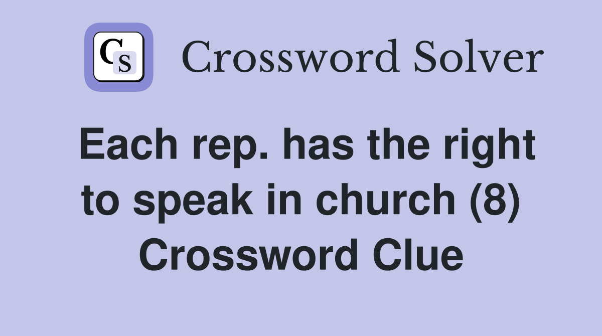 Each rep. has the right to speak in church (8) Crossword Clue
