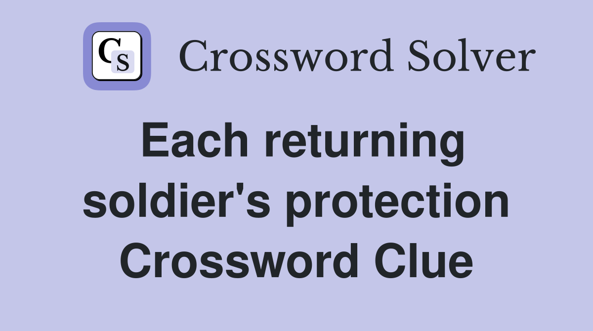 Each returning soldier's protection Crossword Clue