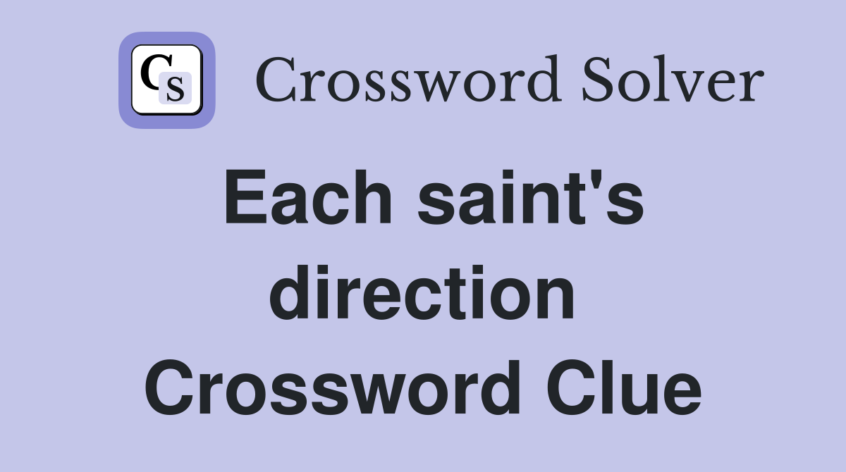 Each saint's direction Crossword Clue