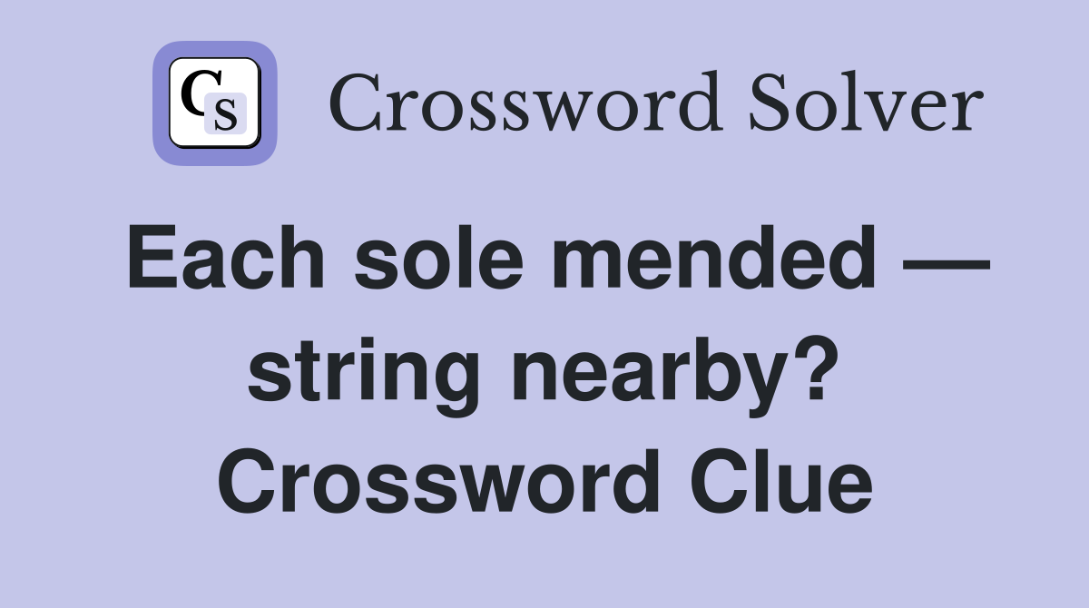 Each sole mended — string nearby? Crossword Clue