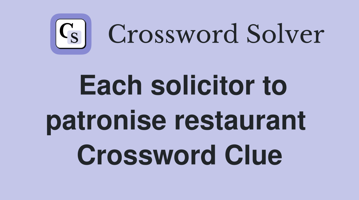 Each solicitor to patronise restaurant  Crossword Clue