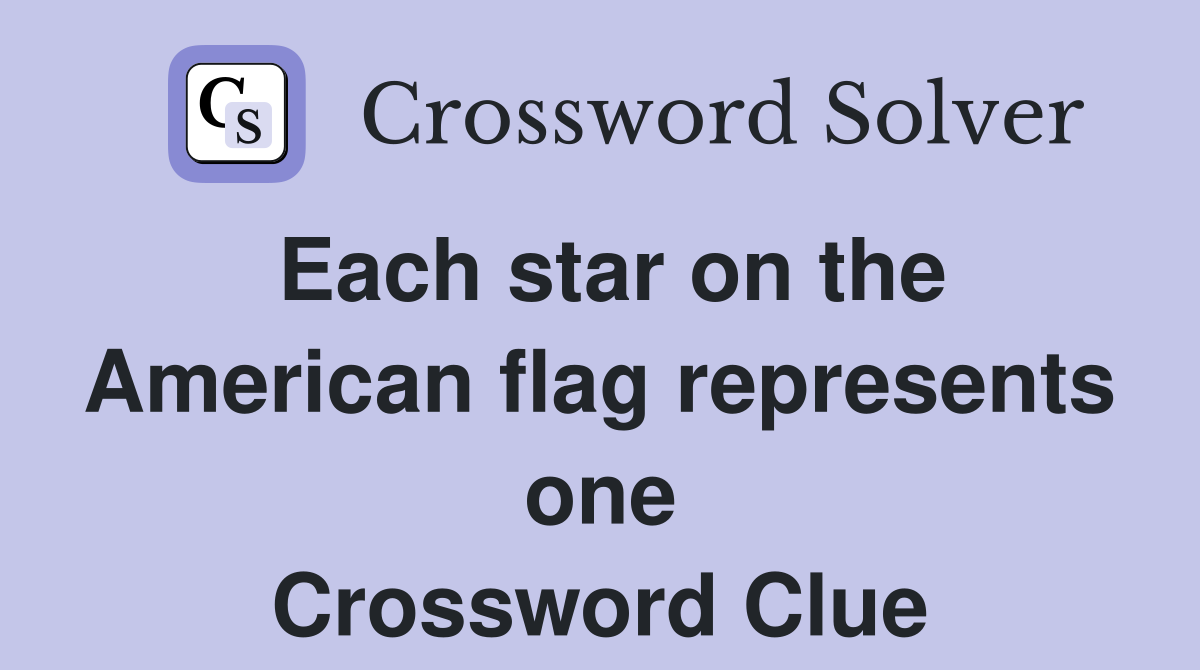 Each star on the American flag represents one Crossword Clue