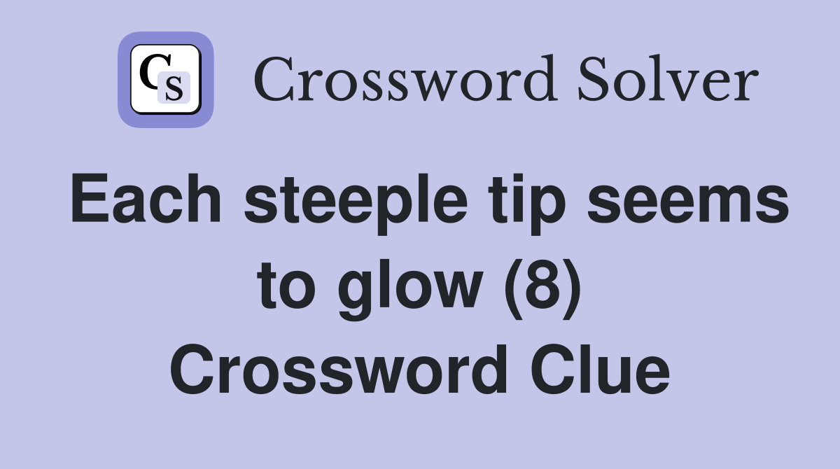 Each steeple tip seems to glow (8) Crossword Clue