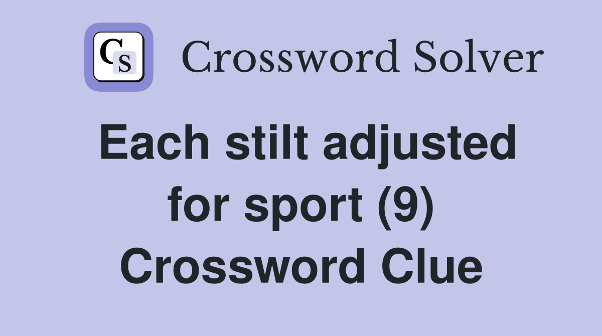 Each stilt adjusted for sport (9) Crossword Clue