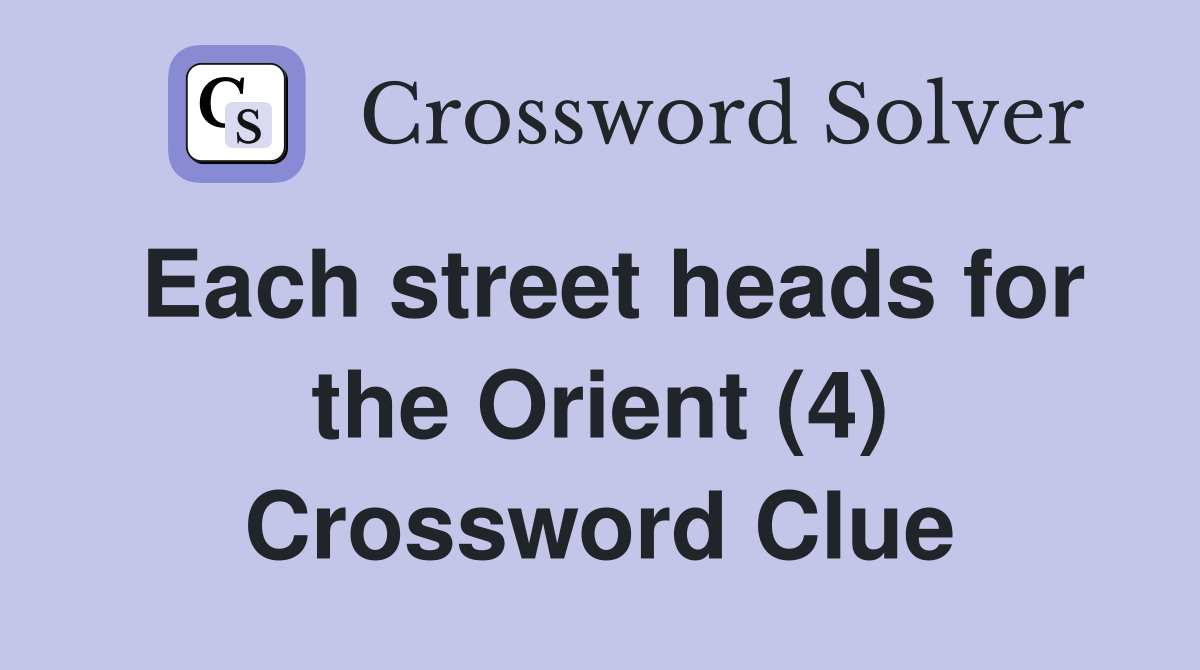Each street heads for the Orient (4) Crossword Clue