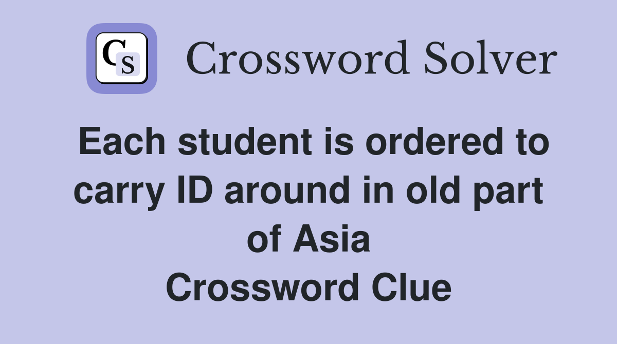 Each student is ordered to carry ID around in old part of Asia Crossword Clue